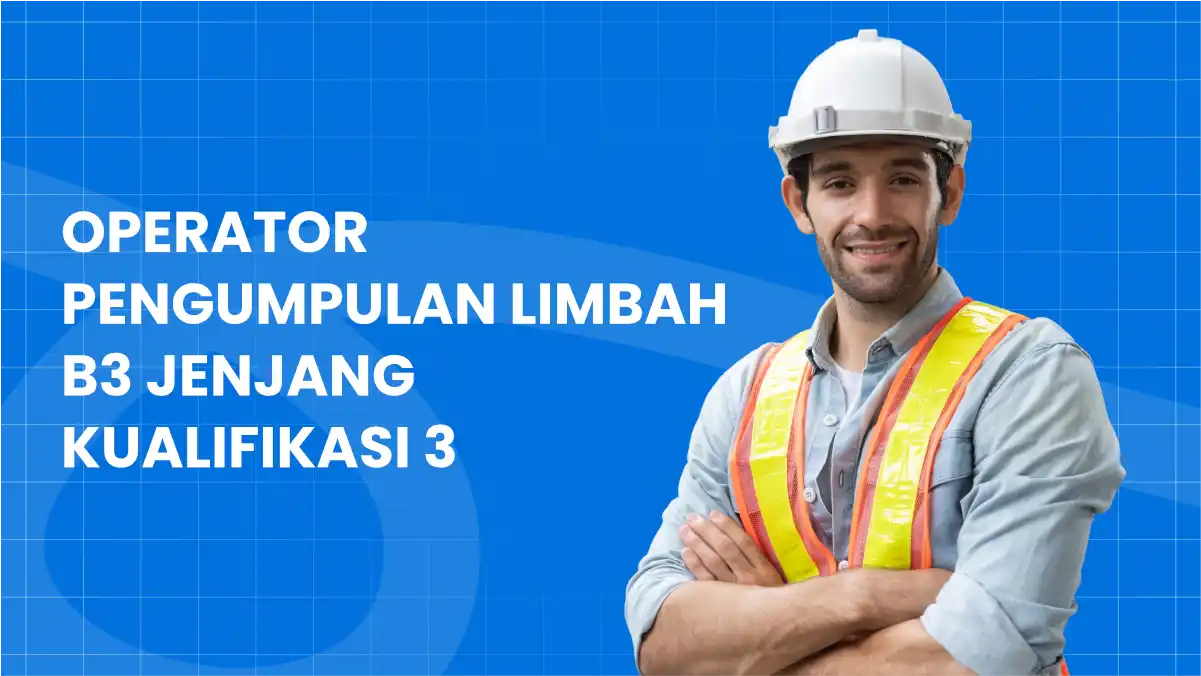 Operator Pengumpulan Limbah B3 Jenjang Kualifikasi 3