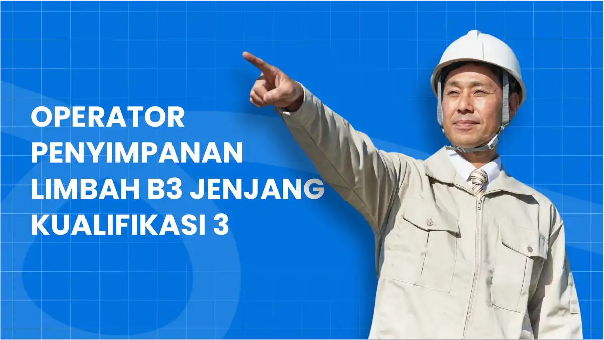 Operator Penyimpanan Limbah B3 Jenjang Kualifikasi 3