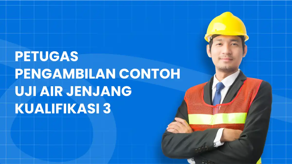 Petugas Pengambilan Contoh Uji Limbah B3 Jenjang Kualifikasi 3
