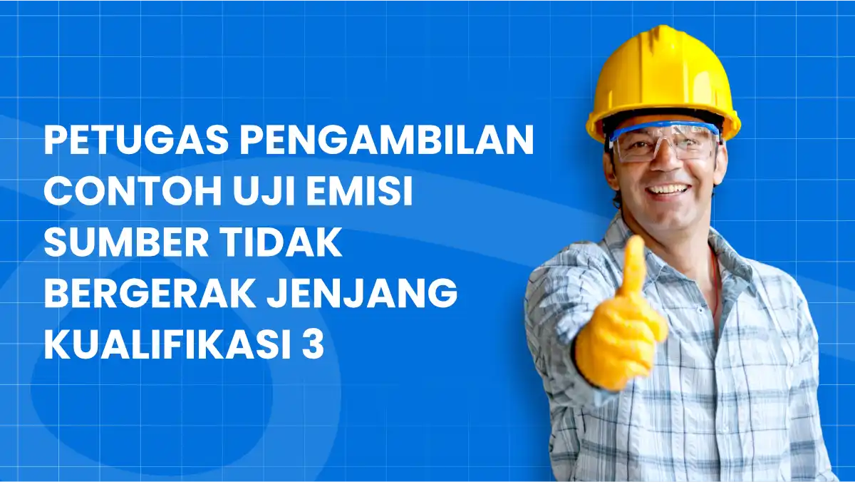 Petugas Pengambilan Contoh Uji Emisi Sumber Tidak Bergerak Jenjang Kualifikasi 3
