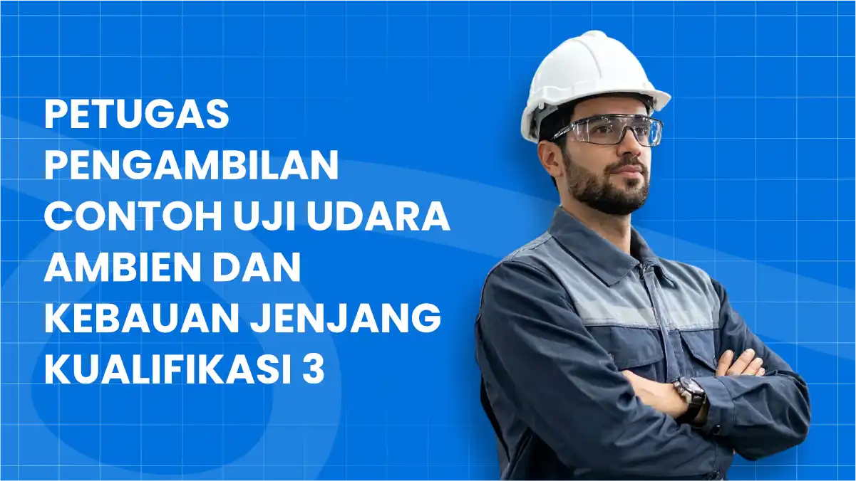Petugas Pengambilan Contoh Uji Udara Ambien dan Kebauan Jenjang Kualifikasi 3
